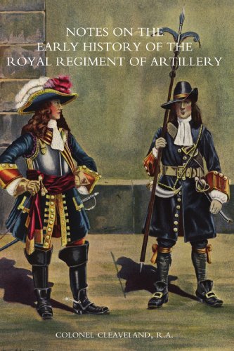 Notes On The Early History Of The Royal Regiment Of Artillery (To 1757): Notes On The Early History Of The Royal Regiment Of Artillery (To 1757)