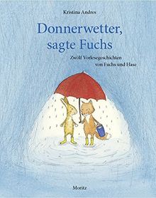 Donnerwetter, sagte Fuchs: Zwölf Vorlesegeschichten von Fuchs und Hase