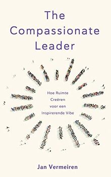 The compassionate leader: hoe ruimte creëren voor een inspirerende vibe