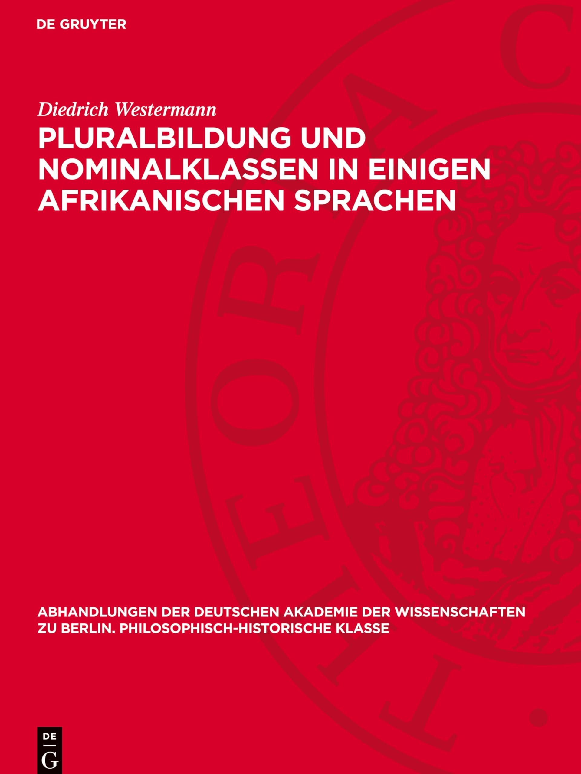 Pluralbildung und Nominalklassen in einigen afrikanischen Sprachen: DE (Abhandlungen der Deutschen Akademie der Wissenschaften zu Berlin. Philosophisch-historische Klasse, 1945/46,1)