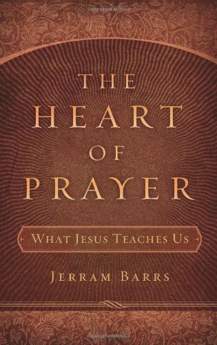 The Heart of Prayer: What Jesus Teaches Us