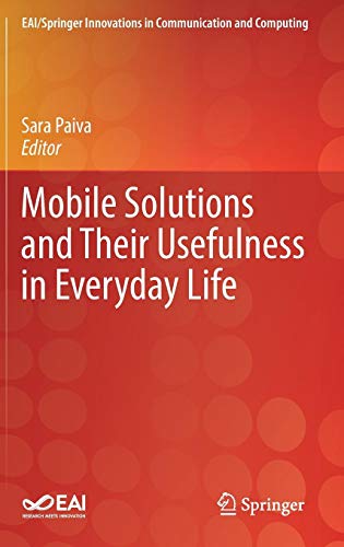 Mobile Solutions and Their Usefulness in Everyday Life (EAI/Springer Innovations in Communication and Computing)