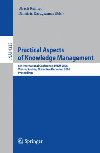 Practical Aspects of Knowledge Management: 6th Internatioal Conference, PAKM 2006, Vienna, Austria, November 30-December 1, 2006, Proceedings (Lecture ... / Lecture Notes in Artificial Intelligence)