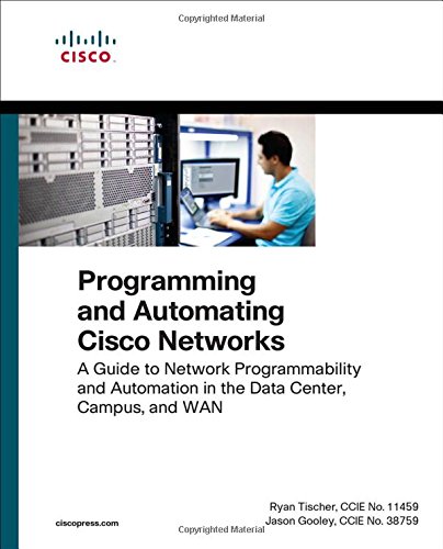 Ryan Tischer Programming And Automating Cisco Networks, A Guide To Network Programmability And Automation In The Data Center, Campus, And Wan (Networking