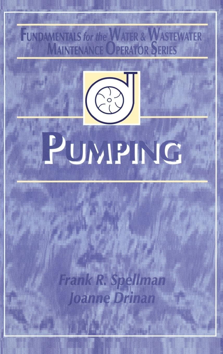 Pumping: Fundamentals for the Water and Wastewater Maintenance Operator (Fundamentals for the Water and Wastewater Main Operator, 5, Band 5)