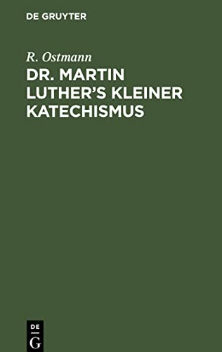 Dr. Martin Luther's kleiner Katechismus: Zum Gebrauch beim Religionsunterricht durch Bibelstellen und Lieberverse erklärt