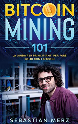 Bitcoin Mining 101: La guida per principianti per fare soldi con i Bitcoin