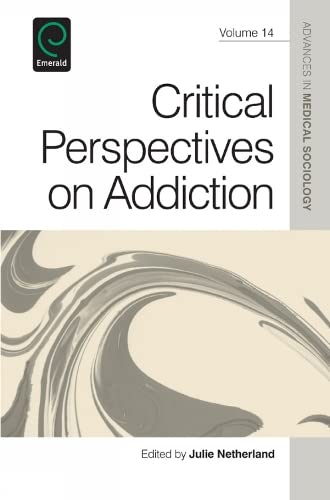 Critical Perspectives on Addiction (Advances in Medical Sociology, 14, Band 14)