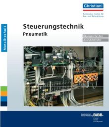 Steuerungstechnik Pneumatik: Übungen für den Auszubildenden mit Ordner. Grundlagen und Anwendungsbeispiele