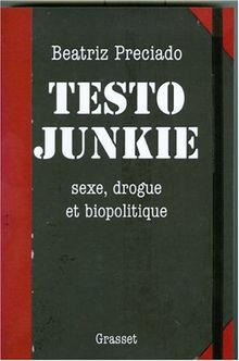 Testo junkie : sexe, drogue et biopolitique