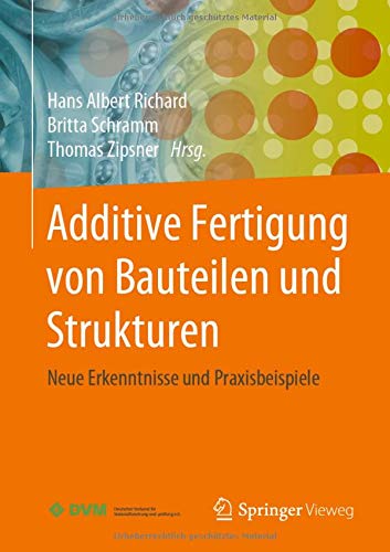 Additive Fertigung von Bauteilen und Strukturen: Neue Erkenntnisse und Praxisbeispiele