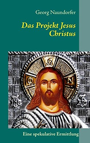 Das Projekt Jesus Christus: Die Geburt einer Religion