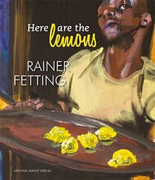 Here are the lemons. Rainer Fetting von Herausgeber: Kirsten Baumann, Uta Kuhl  | Buch | Zustand wie neu