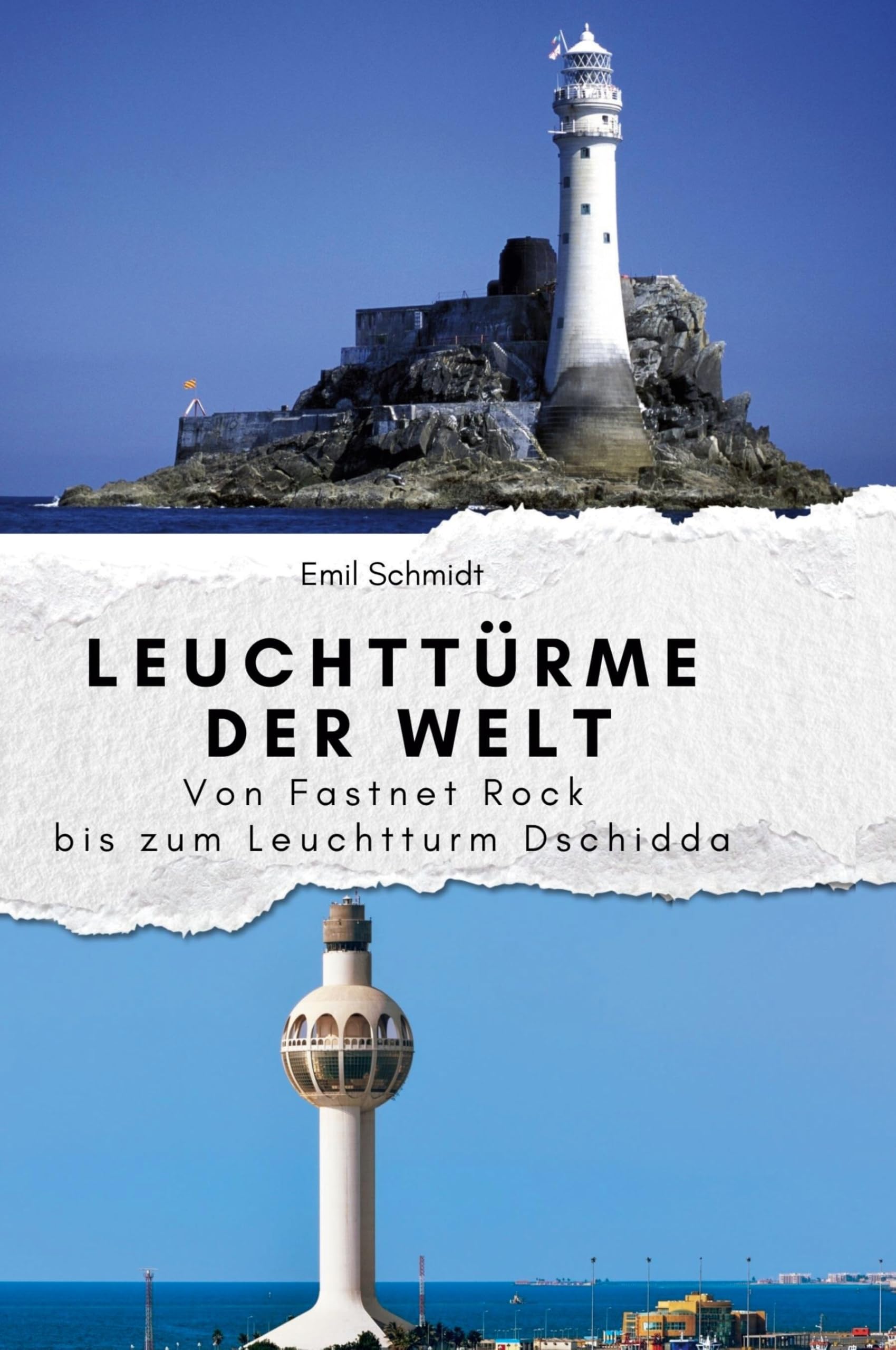 Leuchttürme der Welt: Von Fastnet Rock bis zum Leuchtturm Dschidda