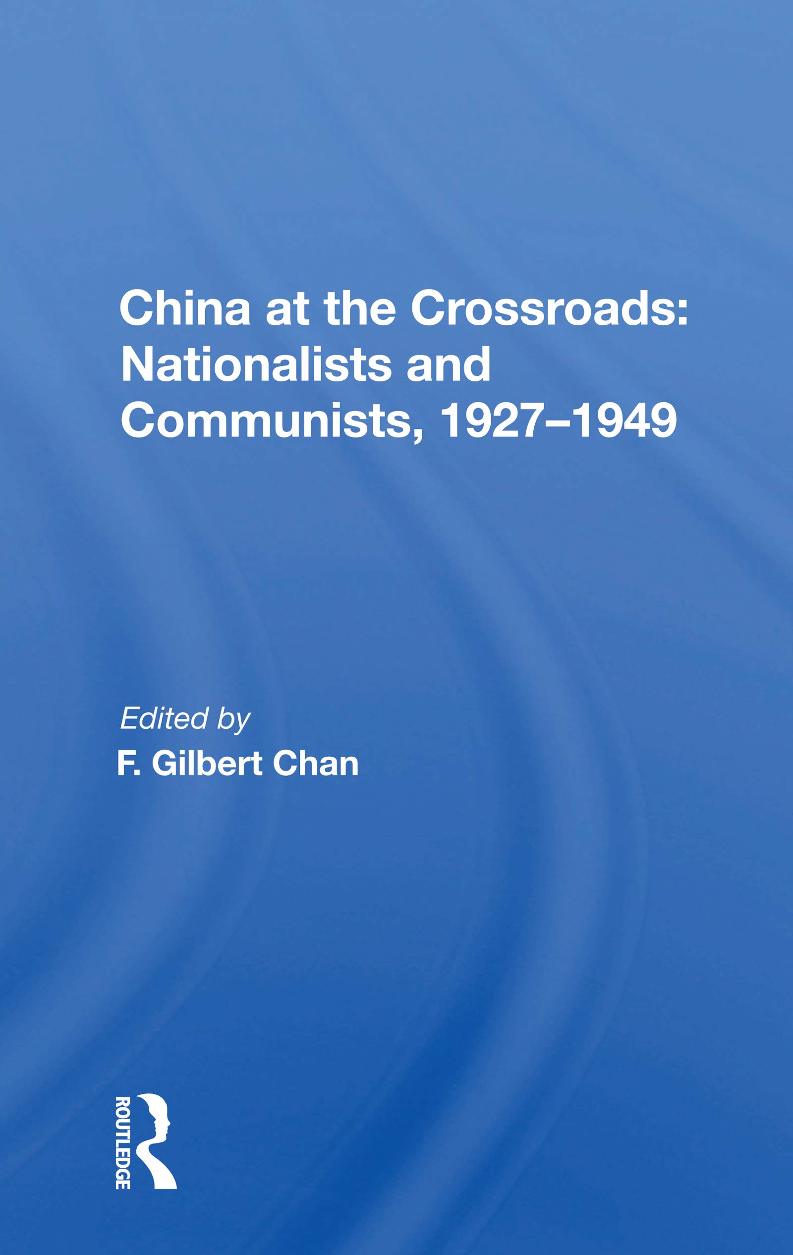 China At The Crossroads: Nationalists and Communists, 1927-1949: nationalists And Communists, 1927-1949