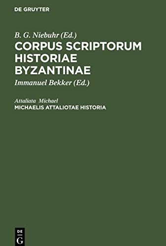 Michaelis Attaliotae Historia: Opus a Wladimiro Bruneto de Presle, Instituti Gallici Socio, inventum descriptum correctum (Corpus scriptorum historiae Byzantinae)