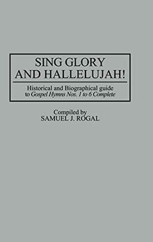 Sing Glory and Hallelujah!: Historical and Biographical Guide to Degreesugospel Hymns Nos. 1 to 6 Complete Degreesr (Music Reference Collection)