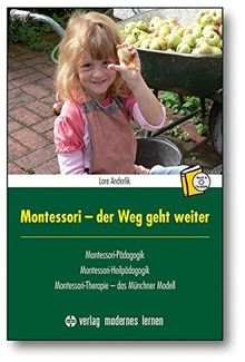 Montessori - der Weg geht weiter: Montessori-Pädagogik Montessori-Heilpädagogik Montessori-Therapie - Das Münchner Modell