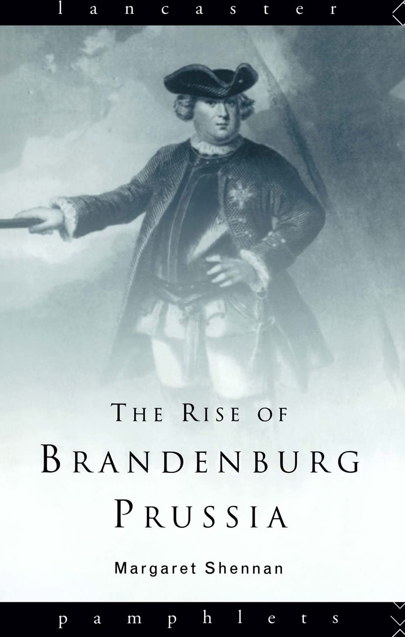 The Rise of Brandenburg-Prussia, 1618-1740 (Lancaster Pamphlets)