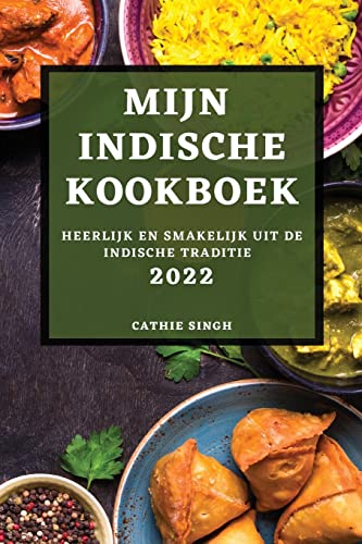 MIJN INDISCHE KOOKBOEK 2022: HEERLIJK EN SMAKELIJK UIT DE INDISCHE TRADITIE