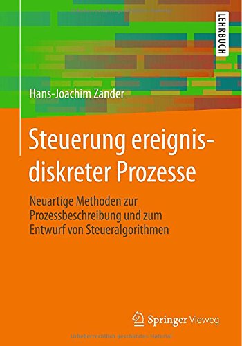 Hans-Joachim Zander Steuerung Ereignisdiskreter Prozesse, Neuartige Methoden Zur Prozessbeschreibung Und Zum Entwurf Von Steueralgorithmen