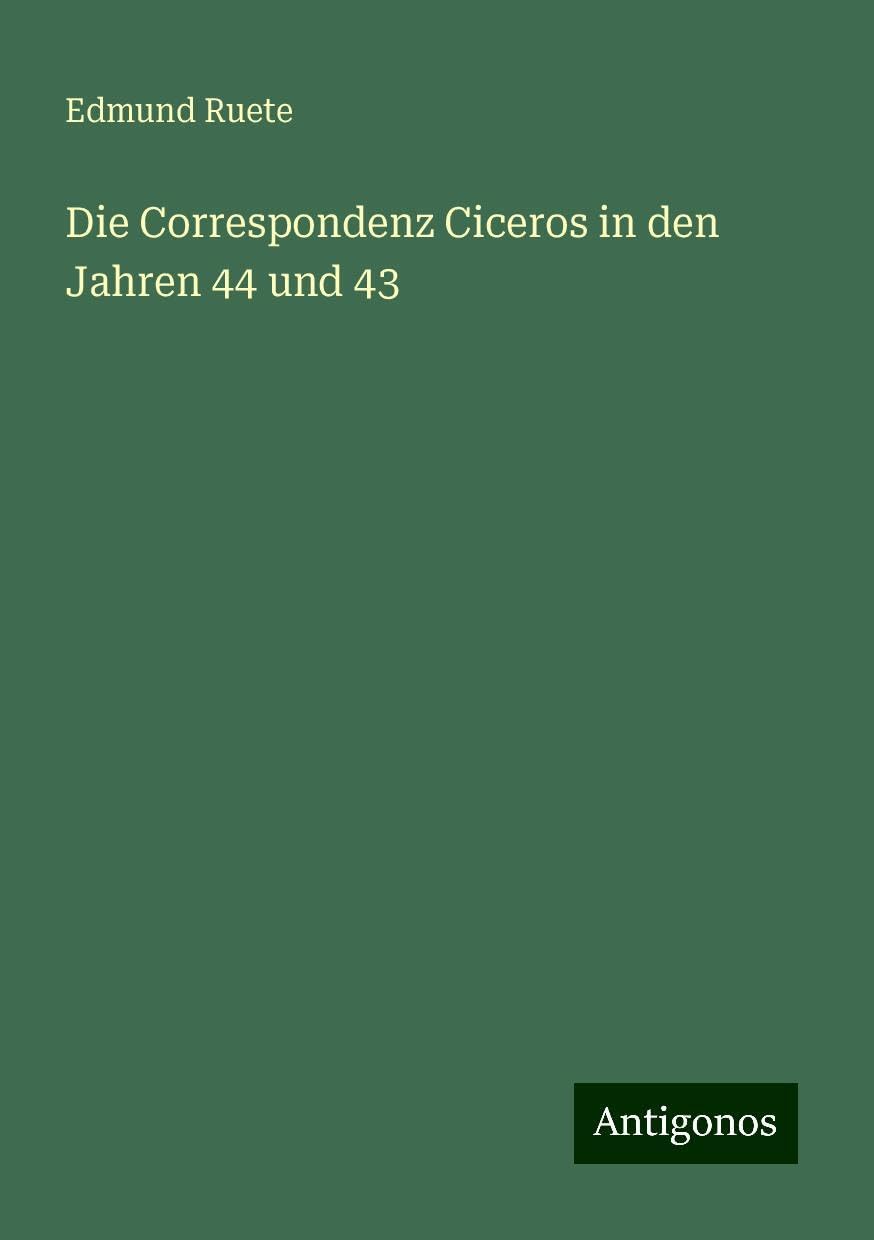 Die Correspondenz Ciceros in den Jahren 44 und 43