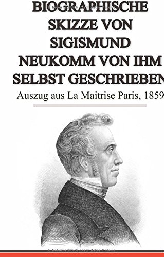 Biographische Skizze von Sigismund Neukomm von ihm selbst geschrieben: Auszug aus La Maitrise Paris, 1859