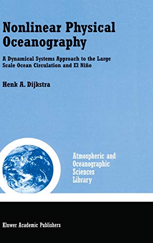 Nonlinear Physical Oceanography: A Dynamical Systems Approach to the Large Scale Ocean Circulation and El Niño (Atmospheric and Oceanographic Sciences Library, 22, Band 22)