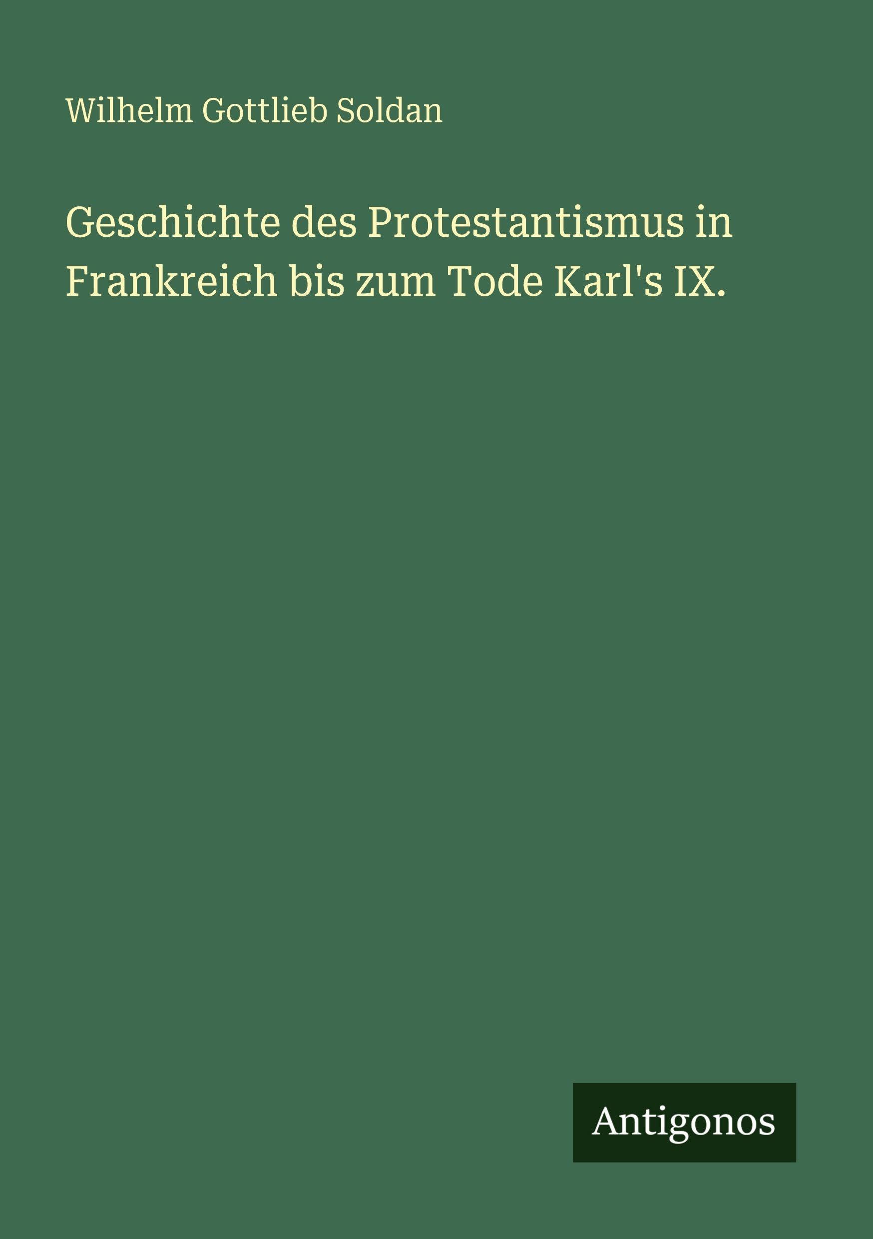 Geschichte des Protestantismus in Frankreich bis zum Tode Karl's IX.