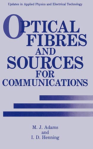 Optical Fibres and Sources for Communications (Updates in Applied Physics and Electrical Technology)
