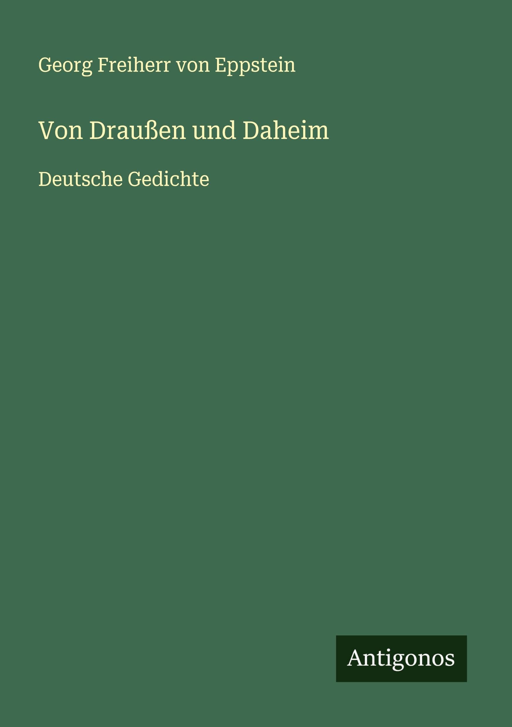 Von Draußen und Daheim: Deutsche Gedichte