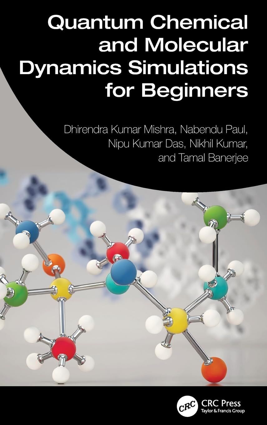 Mishra, Dhirendra Kumar Quantum Chemical And Molecular Dynamics Simulations For Beginners