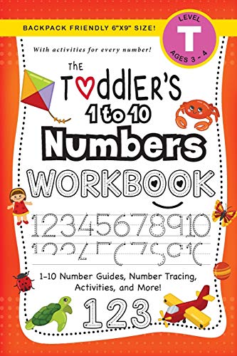 The Toddler's 1 to 10 Numbers Workbook: (Ages 3-4) 1-10 Number Guides, Number Tracing, Activities, and More! (Backpack Friendly 6x9 Size) (The Toddler's Workbook, Band 3)