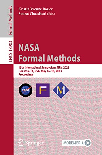 NASA Formal Methods: 15th International Symposium, NFM 2023, Houston, TX, USA, May 16–18, 2023, Proceedings (Lecture Notes in Computer Science, 13903, Band 13903)