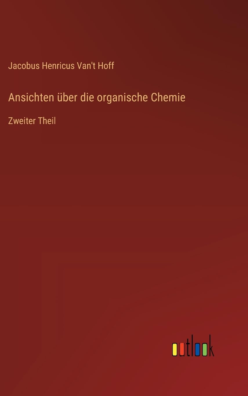 Ansichten über die organische Chemie: Zweiter Theil