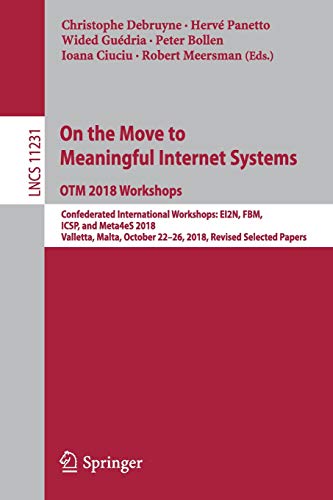 On the Move to Meaningful Internet Systems: OTM 2018 Workshops: Confederated International Workshops: EI2N, FBM, ICSP, and Meta4eS 2018, Valletta, ... Notes in Computer Science, Band 11231)