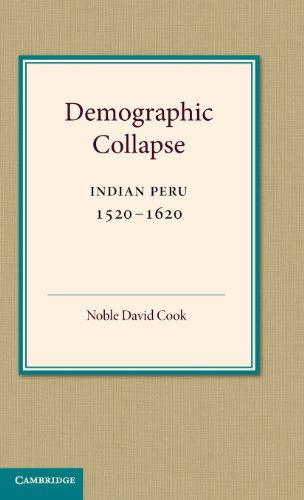 Demographic Collapse: Indian Peru, 1520–1620 (Cambridge Latin American Studies, Band 41)