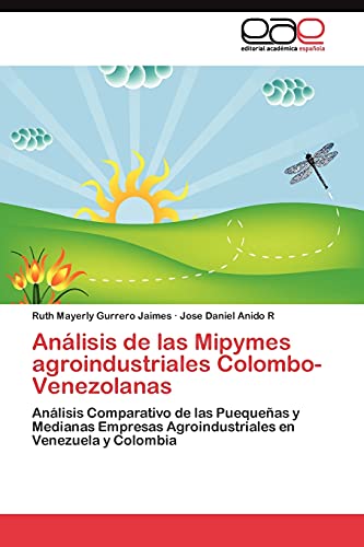 Análisis de las Mipymes agroindustriales Colombo-Venezolanas: Análisis Comparativo de las Puequeñas y Medianas Empresas Agroindustriales en Venezuela y Colombia
