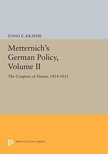 Metternich's German Policy, Volume II: The Congress of Vienna, 1814-1815 (Princeton Legacy Library)