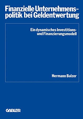 Finanzielle Unternehmenspolitik bei Geldentwertung (Schriftenreihe des Instituts für Kredit- und Finanzwirtschaft, 8, Band 8)