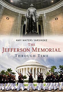 The Jefferson Memorial Through Time (America Through Time)