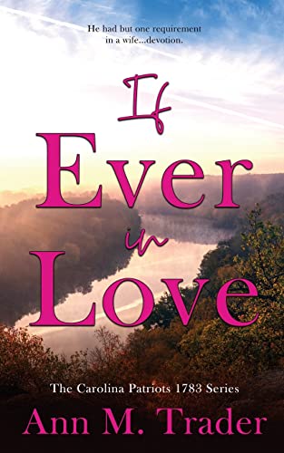 If Ever In Love (The Carolina Patriots 1783, Band 1)