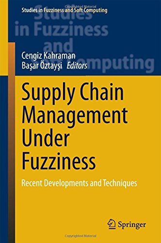 Supply Chain Management Under Fuzziness: Recent Developments and Techniques (Studies in Fuzziness and Soft Computing)