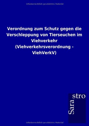 Verordnung zum Schutz gegen die Verschleppung von Tierseuchen im Viehverkehr (Viehverkehrsverordnung - ViehVerkV)