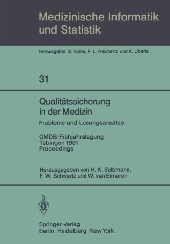 Qualitätssicherung in der Medizin, Probleme und Lösungsansätze: GMDS-Frühjahrstagung, Tübingen, 9-10. April 1981. Proceedings (Medizinische Informatik, Biometrie und Epidemiologie)