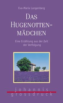 Das Hugenottenmädchen. Großdruck. Eine Erzählung aus der Zeit der Verfolgung