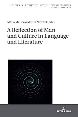 A Reflection of Man and Culture in Language and Literature (Studies in Linguistics, Anglophone Literatures and Cultures, Band 13)