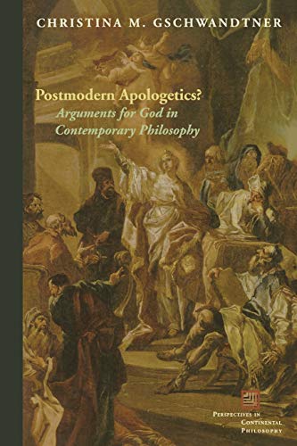 Postmodern Apologetics?: Arguments for God in Contemporary Philosophy (Perspectives in Continental Philosophy, Fup)