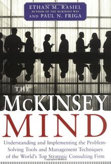 The McKinsey Mind: Understanding and Implementing the Problemsolving Tools and Management Techniques of the World's Top Strategic Consulting Firm