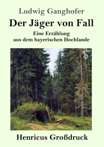Der Jäger von Fall (Großdruck): Eine Erzählung aus dem bayerischen Hochlande